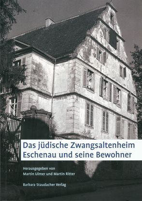 Das jüdische Zwangsaltenheim Eschenau und seine Bewohner von Ritter,  Martin, Ulmer,  Martin