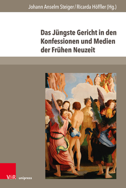 Das Jüngste Gericht in den Konfessionen und Medien der Frühen Neuzeit von Ammermüller,  Johann, Beyerle,  Stefan, Cremer,  Constantin, Föcking,  Marc, Haiawi,  Maryam, Höffler,  Ricarda, Huck,  Oliver, Jahn,  Bernhard, Kociumbas,  Piotr, Kurzmann,  Frank Alexander, Lipperheide,  Judith, Malec,  Leonid, Michels,  Stefan, Pohlig,  Matthias, Smith,  Jeffrey Chipps, Steiger,  Johann Anselm