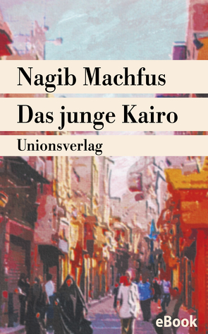 Das junge Kairo von Fähndrich,  Hartmut, Machfus,  Nagib