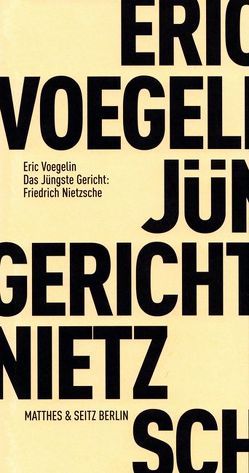 Das Jüngste Gericht: Friedrich Nietzsche von Lipecky,  Heide, Opitz,  Peter J, Voegelin,  Eric