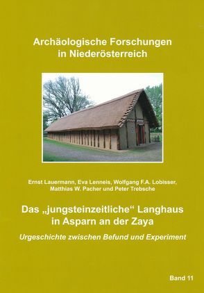 Das „jungsteinzeitliche“ Landghaus in Asparn an der Zaya von Lauermann,  Ernst, Lenneis,  Eva, Lobisser,  Wolfgang F.A., Pacher,  Matthias W., Trebsche,  Peter