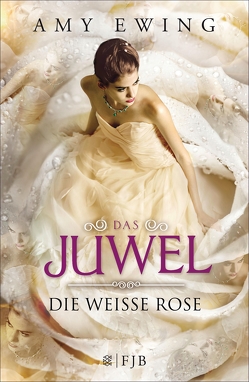 Das Juwel – Die Weiße Rose von Ewing,  Amy, Fischer,  Andrea