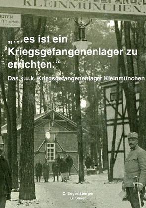 Das k.u.k. Kriegsgefangenenlager Kleinmünchen von Engertsberger,  Christian, Sayer,  Georg