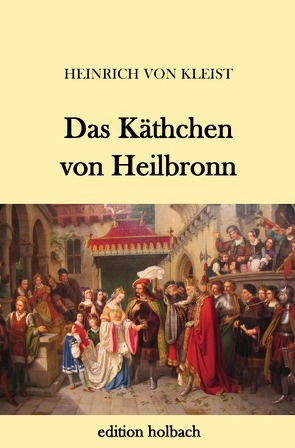 Das Käthchen von Heilbronn von von Kleist,  Heinrich