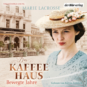 Das Kaffeehaus – Bewegte Jahre von Fröhlich,  Katrin, Lacrosse,  Marie