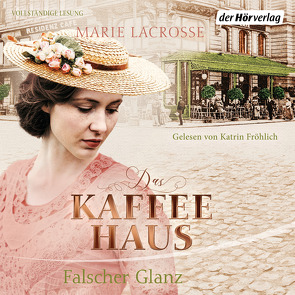 Das Kaffeehaus – Falscher Glanz von Fröhlich,  Katrin, Lacrosse,  Marie