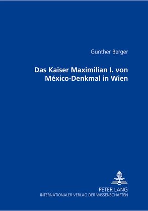 Das Kaiser Maximilian I. von México-Denkmal in Wien von Berger,  Günther