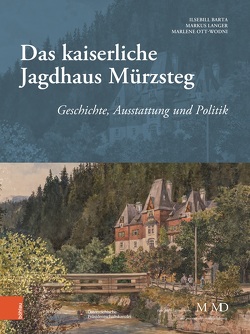Das kaiserliche Jagdhaus Mürzsteg von Barta,  Ilsebill, Langer,  Markus, Ott-Wodni,  Marlene