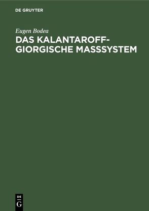Das Kalantaroff-Giorgische Maßsystem von Bodea,  Eugen