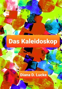 Das Kaleidoskop von Lucke,  Diana D.