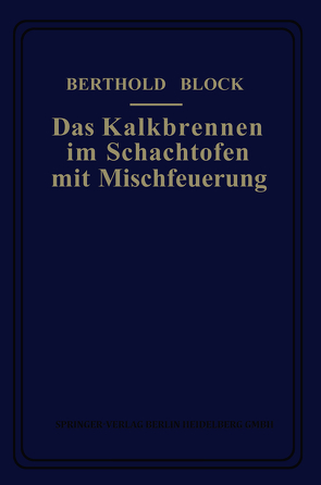 Das Kalkbrennen im Schachtofen mit Mischfeuerung von Block,  Berthold