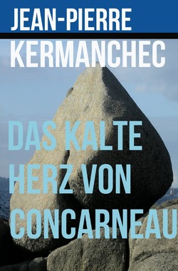 Das kalte Herz von Concarneau von Kermanchec,  Jean-Pierre
