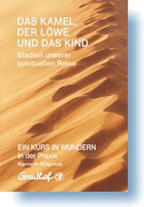 Das Kamel, der Löwe und das Kind – Stadien unserer spirituellen Reise von Randow-Tesch,  Margarethe, Wapnick,  Kenneth