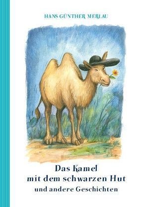 Das Kamel mit dem schwarzen Hut und andere Geschichten von Merlau,  Hans Günther