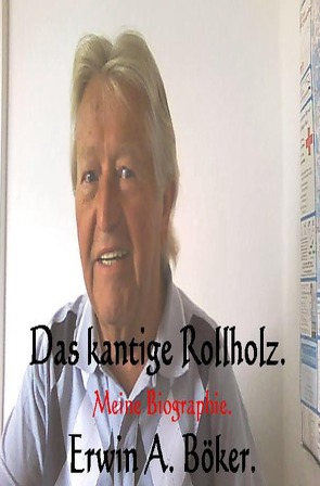 Das kantige Rollholz. von Böker,  Erwin
