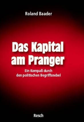 Das Kapital am Pranger von Baader,  Roland