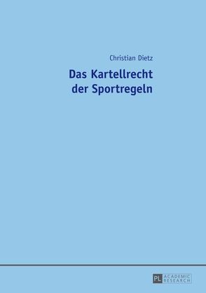 Das Kartellrecht der Sportregeln von Dietz,  Christian