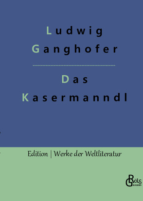 Das Kasermanndl von Ganghofer,  Ludwig, Gröls-Verlag,  Redaktion