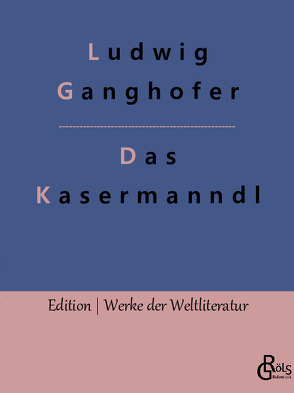 Das Kasermanndl von Ganghofer,  Ludwig, Gröls-Verlag,  Redaktion