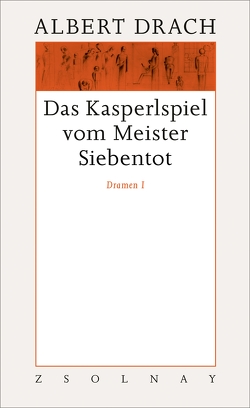 Das Kasperlspiel vom Meister Siebentot. Dramen I von Drach,  Albert, Millner,  Alexandra