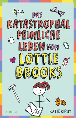 Das katastrophal peinliche Leben von Lottie Brooks von Kirby,  Katie, Naumann,  Katharina