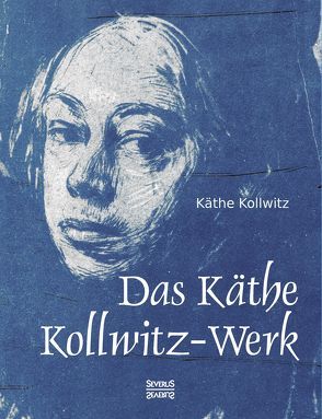 Das Käthe Kollwitz-Werk von Kollwitz,  Käthe