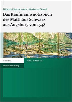 Das Kaufmannsnotizbuch des Matthäus Schwarz aus Augsburg von 1548 von Denzel,  Markus A., Westermann,  Ekkehard