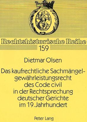 Das kaufrechtliche Sachmängelgewährleistungsrecht des Code civil in der Rechtsprechung deutscher Gerichte im 19. Jahrhundert von Olsen,  Dietmar