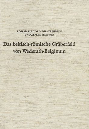 Das keltisch-römische Gräberfeld von Wederath-Belginum / Das keltisch-römische Gräberfeld von Wederath-Belginum 5 von Cordie-Hackenberg,  Rosemarie, Haffner,  Alfred