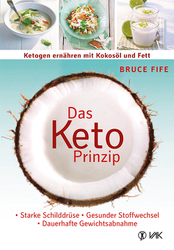 Das Keto-Prinzip: Ketogen ernähren mit Kokosöl und Fett von Fife,  Bruce, Pott,  Anni