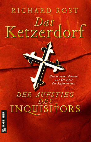 Das Ketzerdorf – Der Aufstieg des Inquisitors von Rost,  Richard
