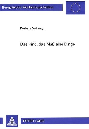 Das Kind, das Maß aller Dinge von Vollmayr,  Barbara