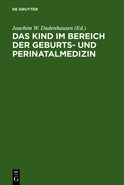 Das Kind im Bereich der Geburts- und Perinatalmedizin von Dudenhausen,  Joachim W.