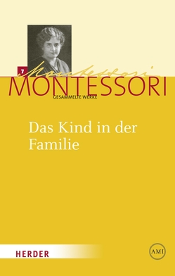 Das Kind in der Familie von Hammerer,  Franz, Ludwig,  Harald, Montessori,  Maria