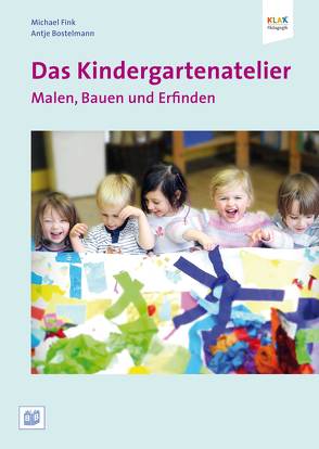 Das Kindergartenatelier: Malen Bauen und Erfinden von Bostelmann,  Antje, Fink,  Michael