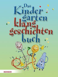 Das Kindergarten-Klanggeschichten-Buch von Höfele,  Hartmut E, Jäger,  Katja, Steffe,  Susanne