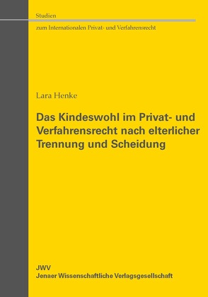 Das Kindeswohl im Privat- und Verfahrensrecht nach elterlicher Trennung und Scheidung von Henke,  Lara