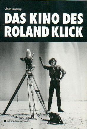 Das Kino des Roland Klick von Berg,  Ulrich von, Klick,  Roland