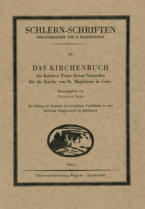 Das Kirchenbuch des Kuraten Franz Anton Sinnacher für die Kirche St. Magdalena in Gsies von Baur,  Johannes