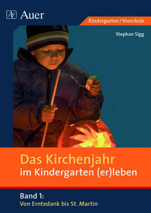 Das Kirchenjahr im Kindergarten (er)leben, Band 1 von Sigg,  Stephan