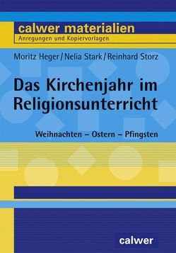 Das Kirchenjahr im Religionsunterricht von Heger,  Moritz, Stark,  Nelia, Storz,  Reinhard