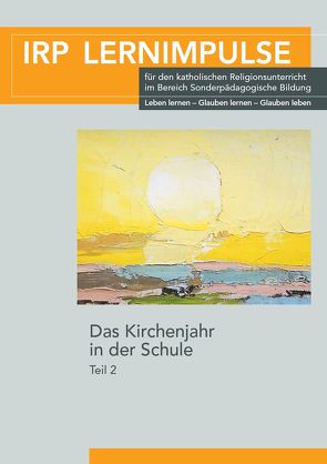 Das Kirchenjahr in der Schule Teil 2 von Decker,  Michael, Jakobs,  Maria, Müller,  Jonas, Muth-Detscher,  Brigitte, Schmid,  Bruno, Theuer,  Gabriele