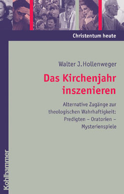 Das Kirchenjahr inszenieren von Hollenweger,  Walter J, von Kriegstein,  Matthias