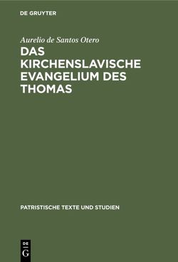 Das kirchenslavische Evangelium des Thomas von Santos Otero,  Aurelio de
