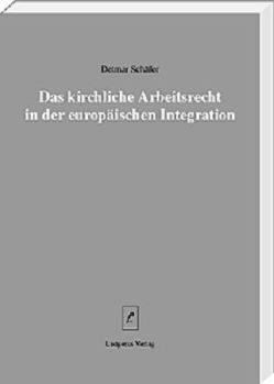 Das kirchliche Arbeitsrecht in der europäischen Integration von Lüdicke,  Klaus, Schäfer,  Detmar