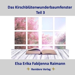 Das Kirschblütenwunderbaumfenster von Raimann,  Elsa Erika Fabijenna