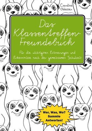 Das Klassentreffen-Freundebuch – Für die wichtigsten Erinnerungen und Erkenntnisse nach der gemeinsamen Schulzeit. von Oblasser,  Caroline