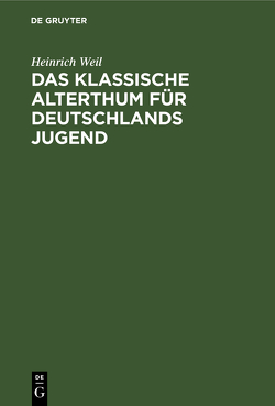 Das Klassische Alterthum für Deutschlands Jugend von Weil,  Heinrich