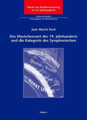 Das Klavierkonzert des 19. Jahrhunderts und die Kategorie des Symphonischen von Koch,  Juan Martin