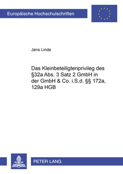 Das Kleinbeteiligtenprivileg des § 32a Abs. 3 Satz 2 GmbHG in der GmbH & Co. i.S.d. §§ 172a, 129a HGB von Linde,  Jens